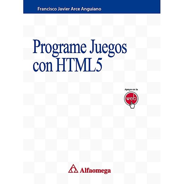 Programe Juegos con HTML5, Francisco Javier Arce Anguiano