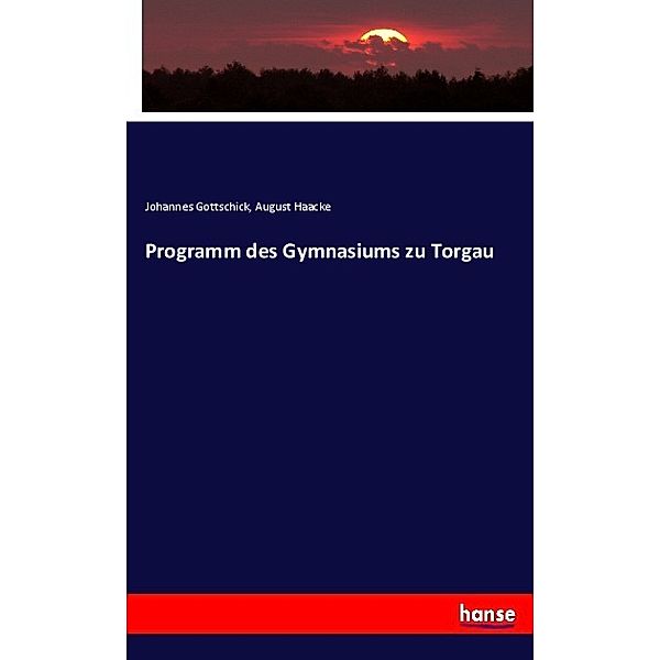 Programm des Gymnasiums zu Torgau, Johannes Gottschick, August Haacke