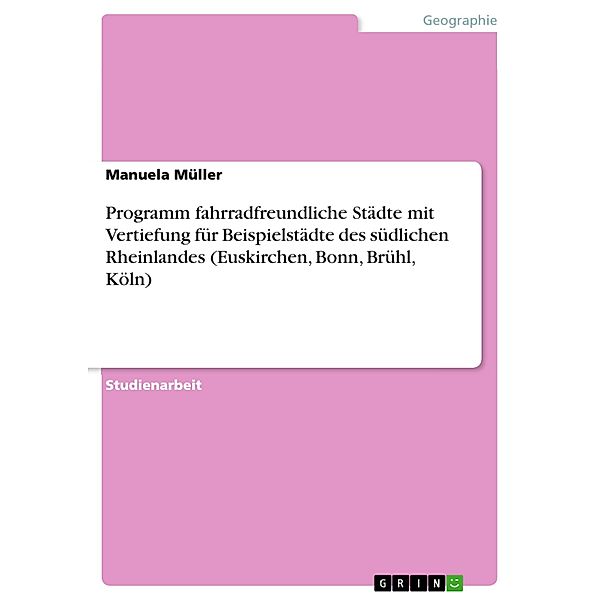 Programm fahrradfreundliche Städte mit Vertiefung für Beispielstädte des südlichen Rheinlandes (Euskirchen, Bonn, Brühl, Köln), Manuela Müller