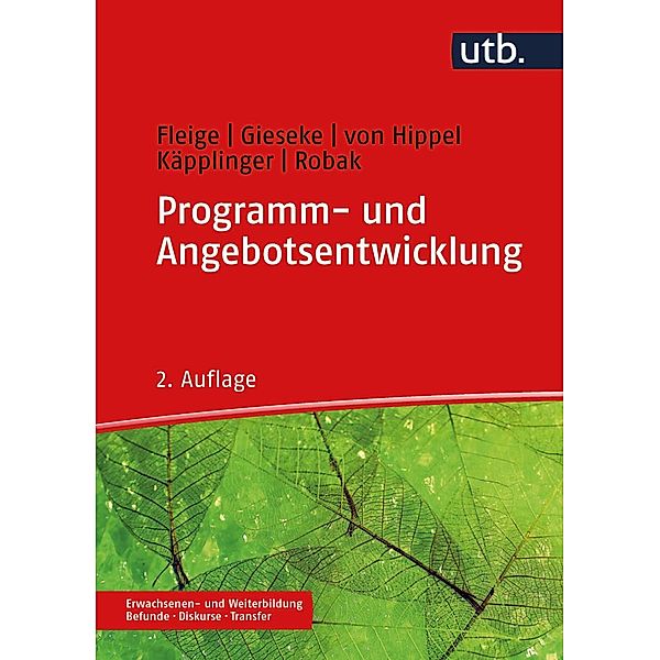 Programm- und Angebotsentwicklung / Erwachsenen- und Weiterbildung. Befunde - Diskurse - Transfer Bd.2, Marion Fleige, Wiltrud Gieseke, Aiga von Hippel, Bernd Käpplinger, Steffi Robak