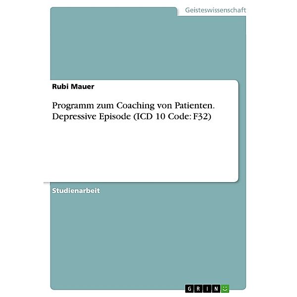 Programm zum Coaching von Patienten. Depressive Episode (ICD 10 Code: F32), Rubi Mauer