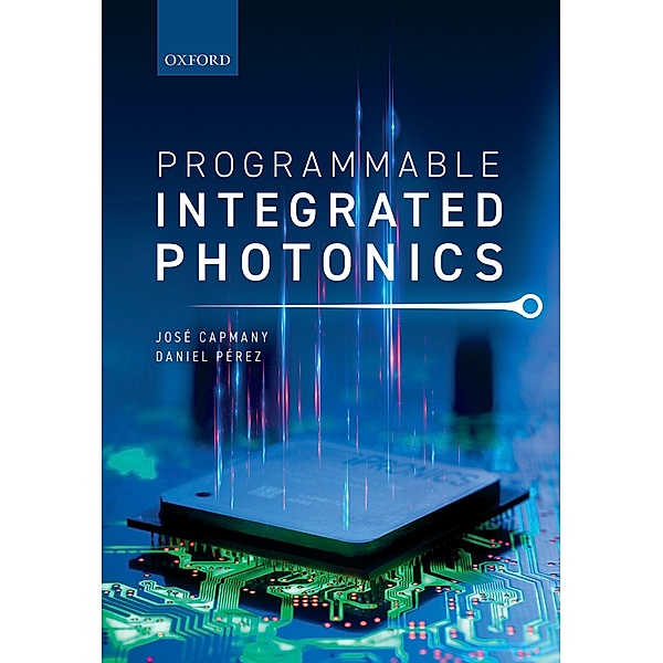 Programmable Integrated Photonics, Jos? Capmany, Daniel P?rez
