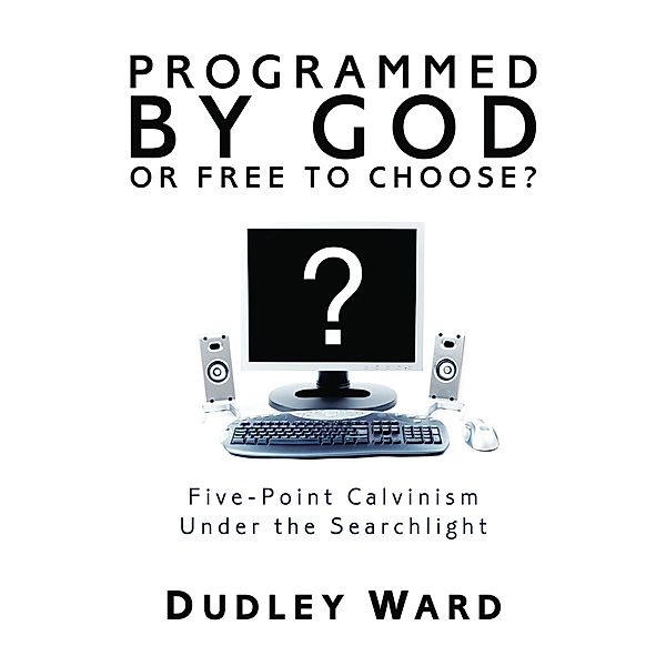 Programmed by God or Free to Choose?, Dudley Ward