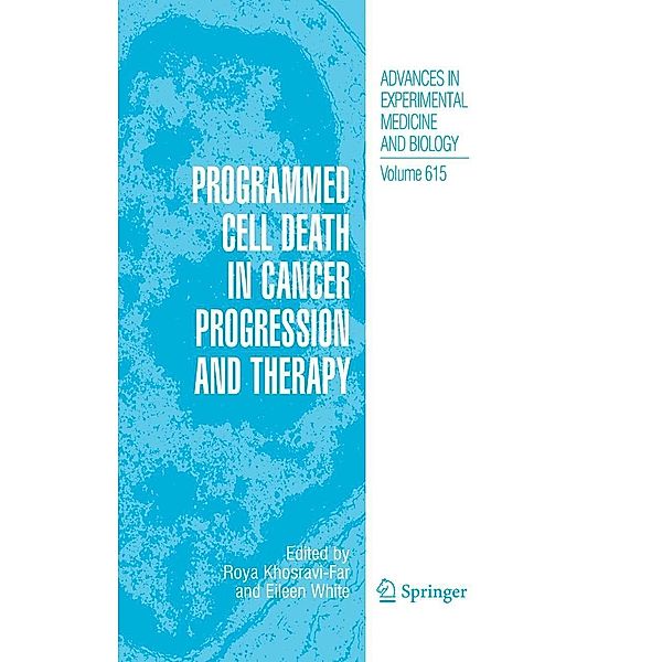 Programmed Cell Death in Cancer Progression and Therapy / Advances in Experimental Medicine and Biology Bd.615, Eileen White, Roya Khosravi-Far