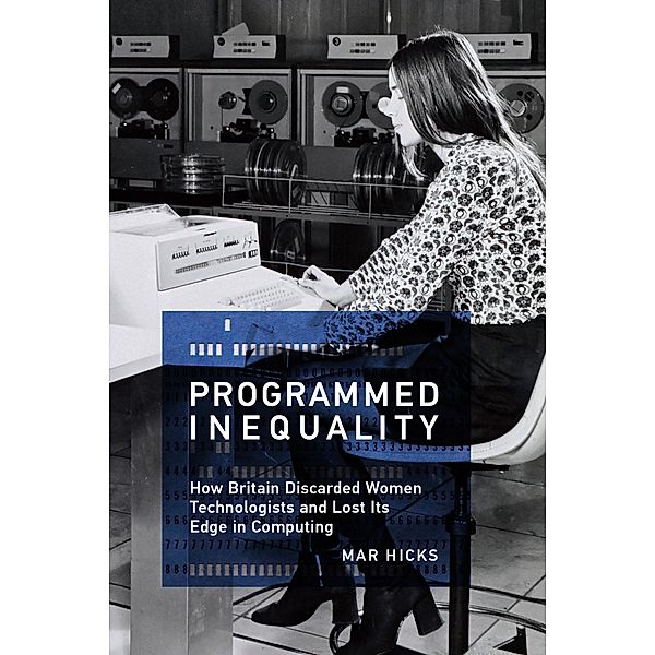 Programmed Inequality / History of Computing, Mar Hicks