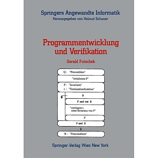 Programmentwicklung und Verifikation / Springers Angewandte Informatik, Gerald Futschek