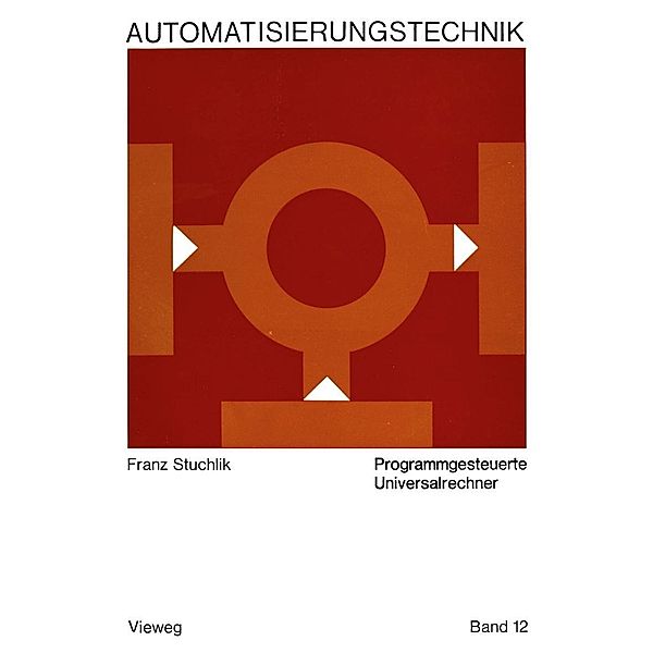 Programmgesteuerte Universalrechner / Reihe Automatisierungstechnik Bd.12, Franz Stuchlik