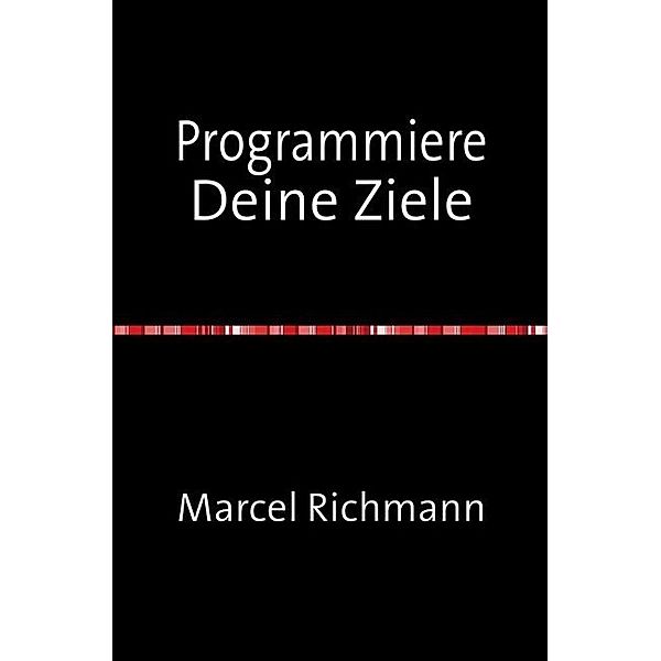 Programmiere Deine Ziele, Marcel Richmann