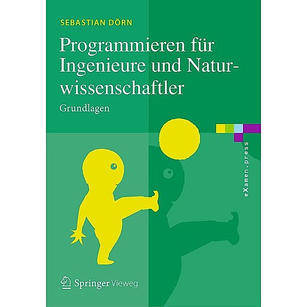 Programmieren für Ingenieure und Naturwissenschaftler / eXamen.press, Sebastian Dörn