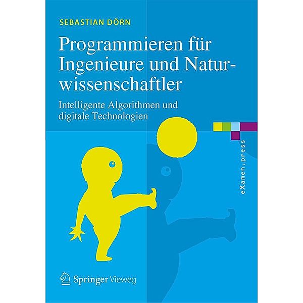 Programmieren für Ingenieure und Naturwissenschaftler / eXamen.press, Sebastian Dörn