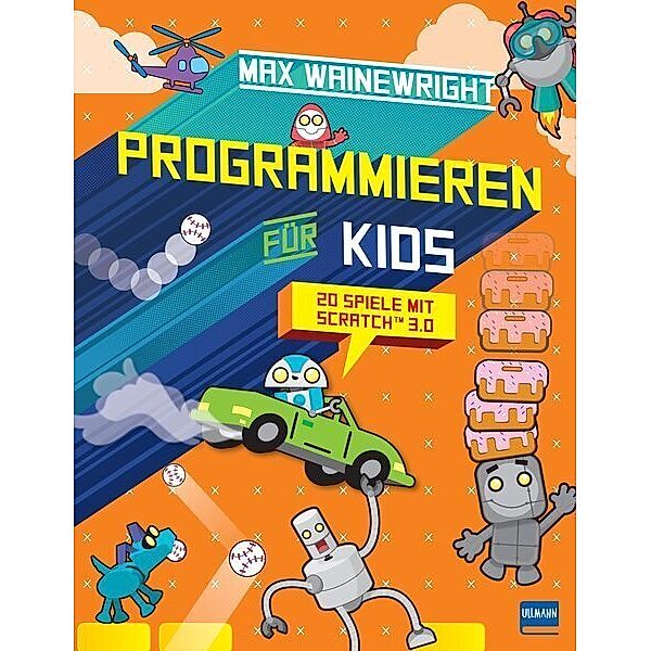 Programmieren für Kids - 20 Spiele mit Scratch 3.0, Max Wainewright