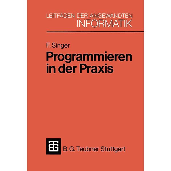Programmieren in der Praxis / XLeitfäden der angewandten Informatik Bd.2, Friedemann Singer