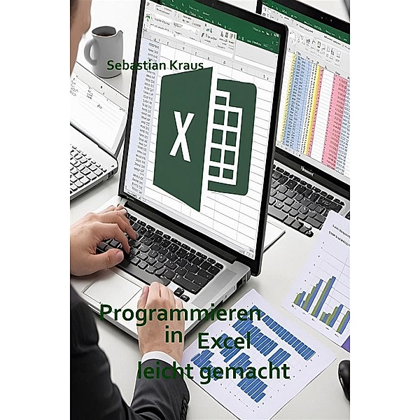 Programmieren in Excel leicht gemacht / Programmieren in Excel Bd.1, Sebastian Kraus
