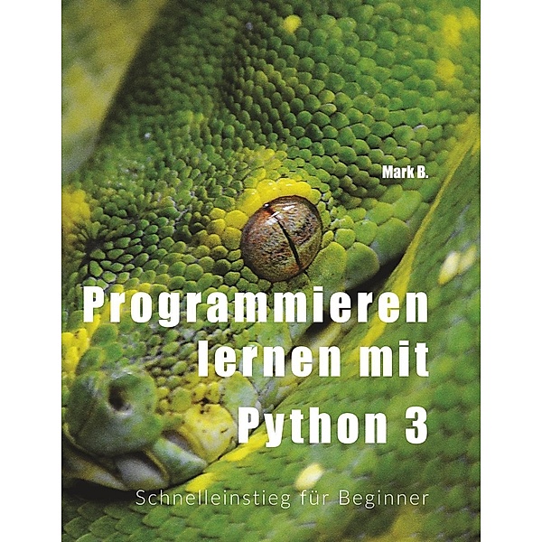 Programmieren lernen mit  Python 3, Mark B.