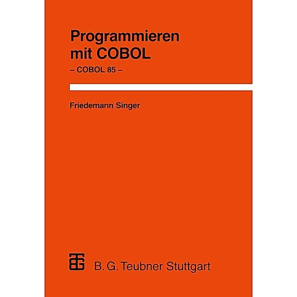 Programmieren mit COBOL / XLeitfäden der angewandten Informatik, Friedemann Singer