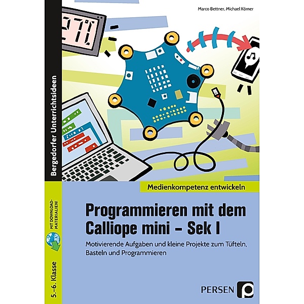 Programmieren mit dem Calliope mini - Sek I, Marco Bettner, Michael Körner