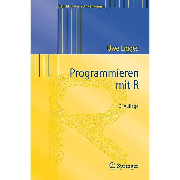 Programmieren mit R / Statistik und ihre Anwendungen, Uwe Ligges