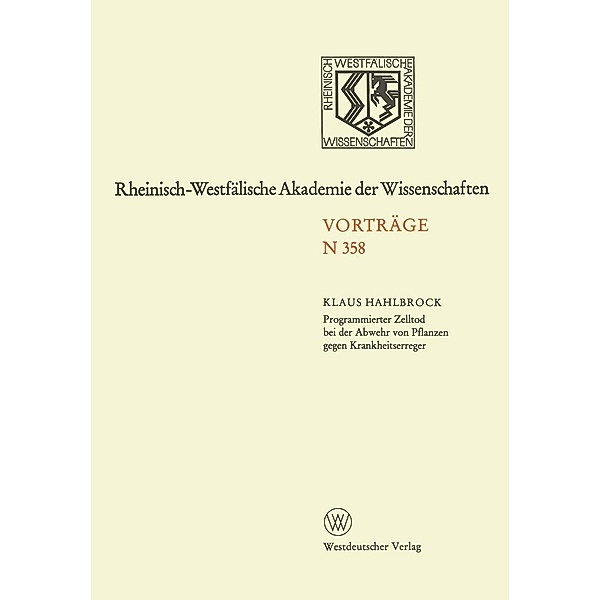 Programmierter Zelltod bei der Abwehr von Pflanzen gegen Krankheitserreger / Rheinisch-Westfälische Akademie der Wissenschaften Bd.258, Klaus Hahlbrock