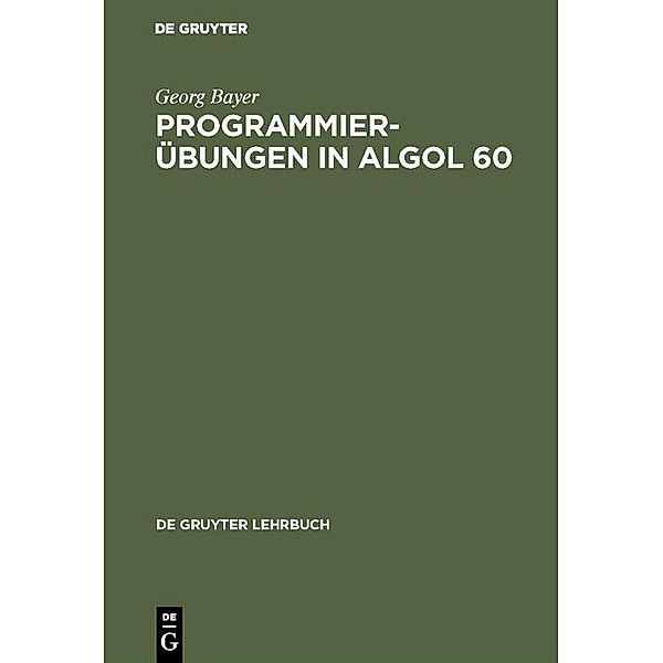 Programmierübungen in ALGOL 60 / De Gruyter Lehrbuch, Georg Bayer