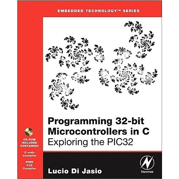 Programming 32-bit Microcontrollers in C, Lucio Di Jasio