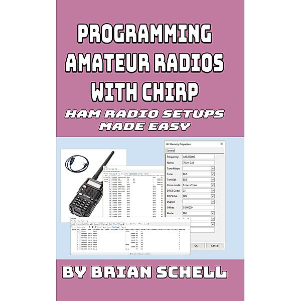 Programming Amateur Radios with CHIRP (Amateur Radio for Beginners, #6) / Amateur Radio for Beginners, Brian Schell