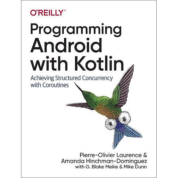 Programming Android with Kotlin, Pierre-Olivier Laurence, Amanda Hinchman-Dominguez, Mike Meike