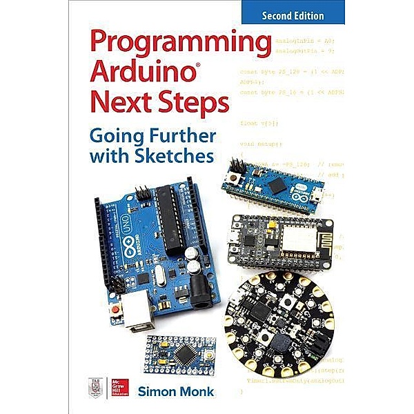Programming Arduino Next Steps: Going Further with Sketches, Second Edition, Simon Monk