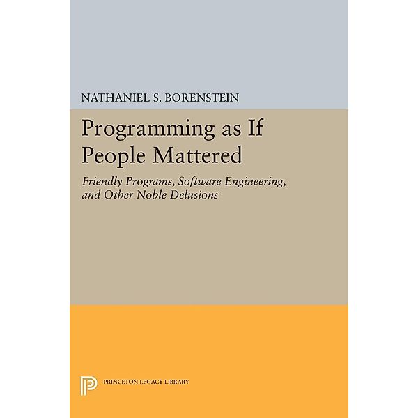 Programming as if People Mattered / Princeton Legacy Library Bd.177, Nathaniel S. Borenstein