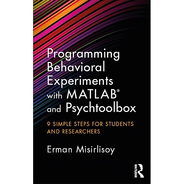 Programming Behavioral Experiments with MATLAB and Psychtoolbox, Erman Misirlisoy