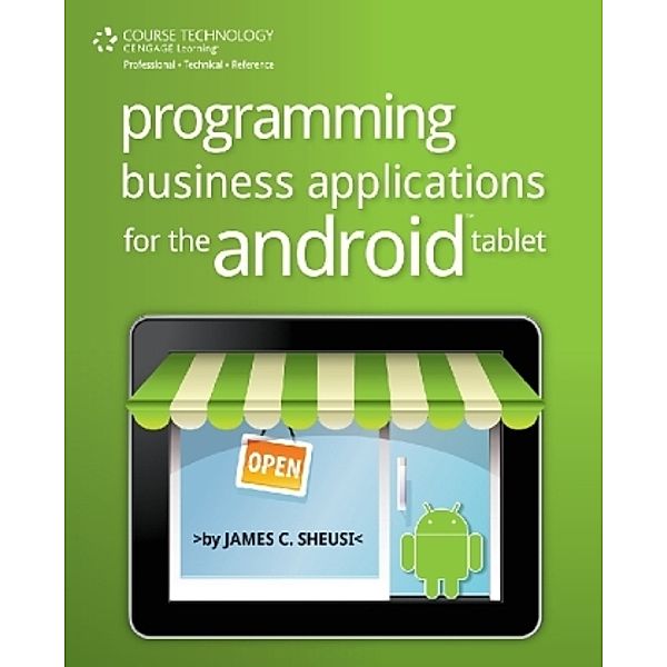 Programming Business Applications For The Android Tablet, James Sheusi