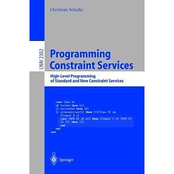 Programming Constraint Services / Lecture Notes in Computer Science Bd.2302, Christian Schulte