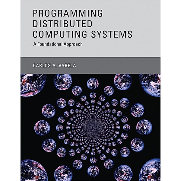 Programming Distributed Computing Systems, Carlos A. Varela