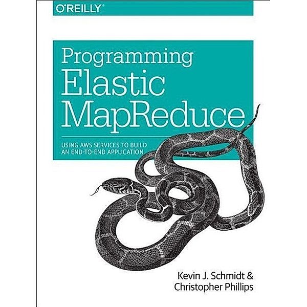 Programming Elastic Mapreduce: Using Aws Services to Build an End-To-End Application, Kevin Schmidt, Christopher Phillips