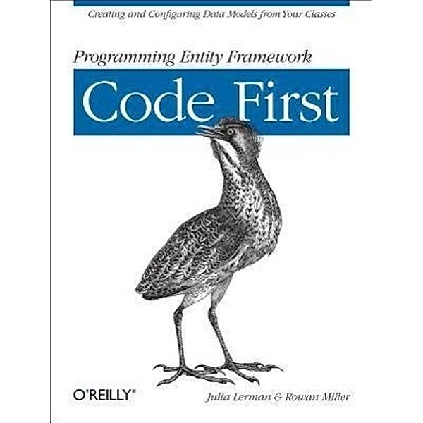 Programming Entity Framework: Code First, Julia Lerman, Rowan Miller