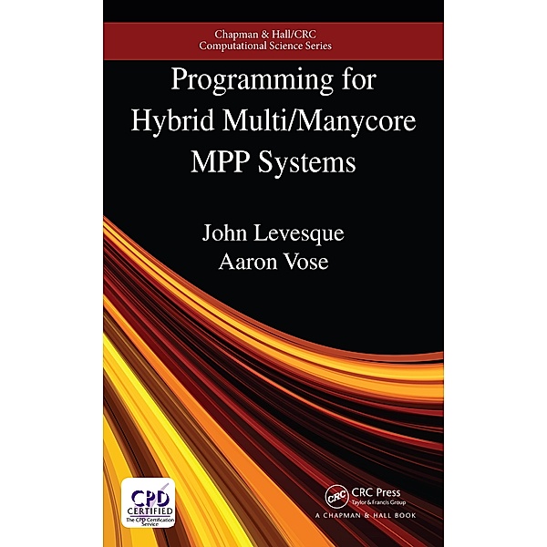 Programming for Hybrid Multi/Manycore MPP Systems, John Levesque, Aaron Vose