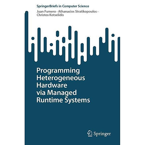 Programming Heterogeneous Hardware via Managed Runtime Systems, Juan Fumero, Athanasios Stratikopoulos, Christos Kotselidis