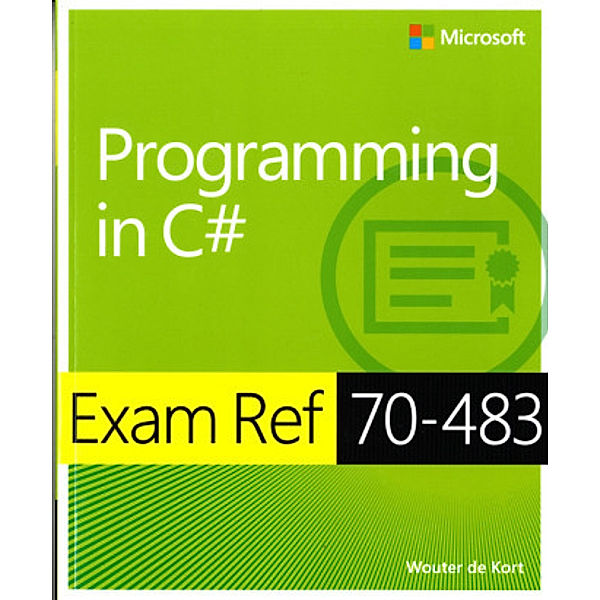 Programming in C sharp: Exam Ref 70-483, Wouter de Kort