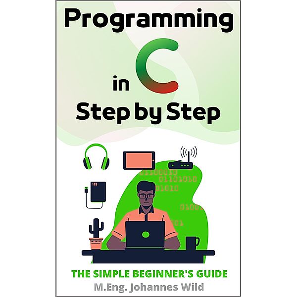 Programming in C | Step by Step, M. Eng. Johannes Wild