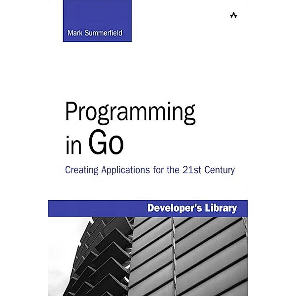 Programming in Go / Developer's Library, Mark Summerfield