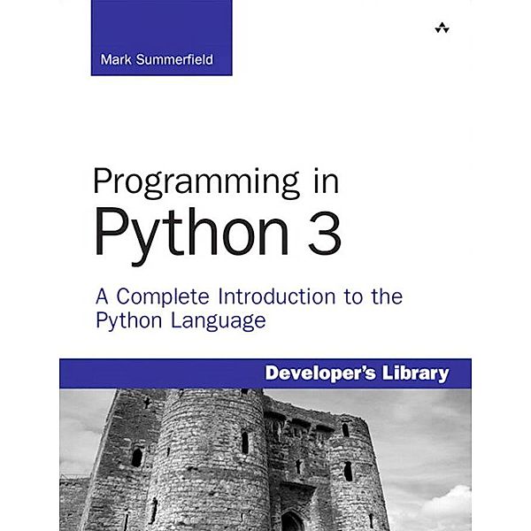 Programming in Python 3 / Developer's Library, Summerfield Mark