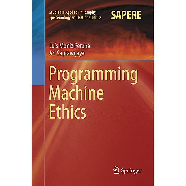 Programming Machine Ethics, Luís Moniz Pereira, Ari Saptawijaya
