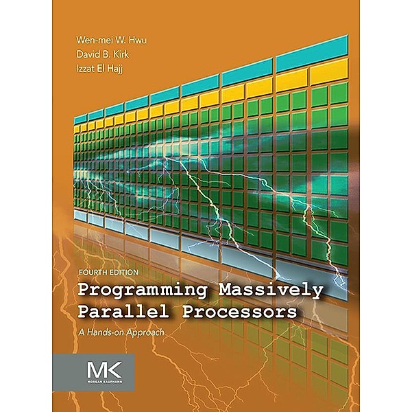 Programming Massively Parallel Processors, Wen-mei W. Hwu, David B. Kirk, Izzat El Hajj