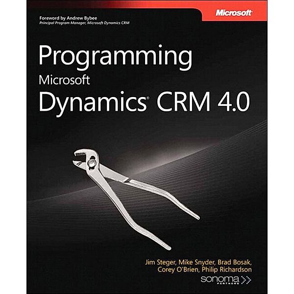 Programming Microsoft Dynamics CRM 4.0, Jim Steger, Mike Snell, Brad Bosak, Corey O'Brien, Philip Richardson