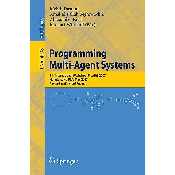 Programming Multi-Agent Systems / Lecture Notes in Computer Science Bd.4908