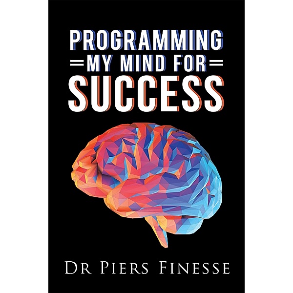 Programming My Mind for Success, Piers Finesse