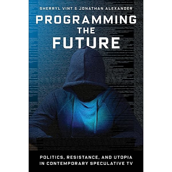 Programming the Future, Sherryl Vint, Jonathan Alexander