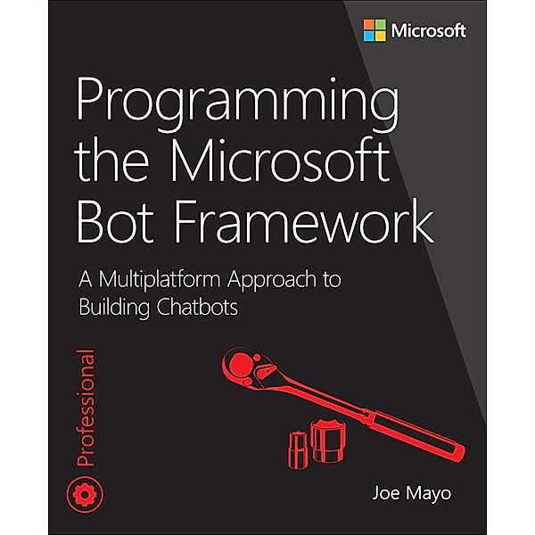 Programming the Microsoft Bot Framework / Developer Reference, Joe Mayo