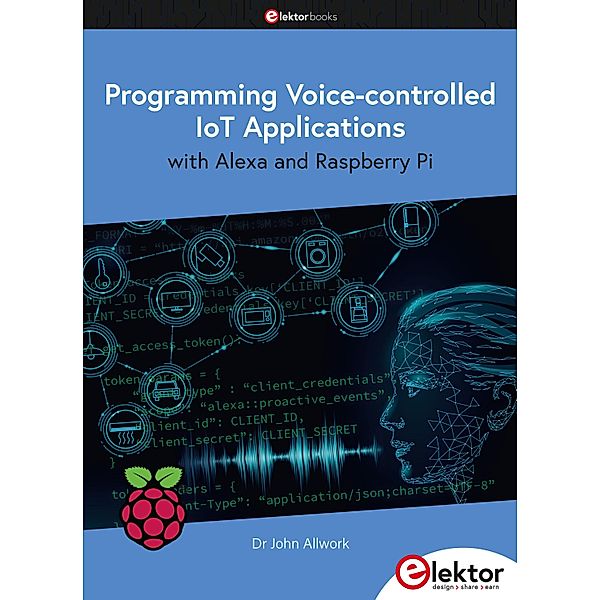 Programming Voice-controlled IoT Applications, John Allwork