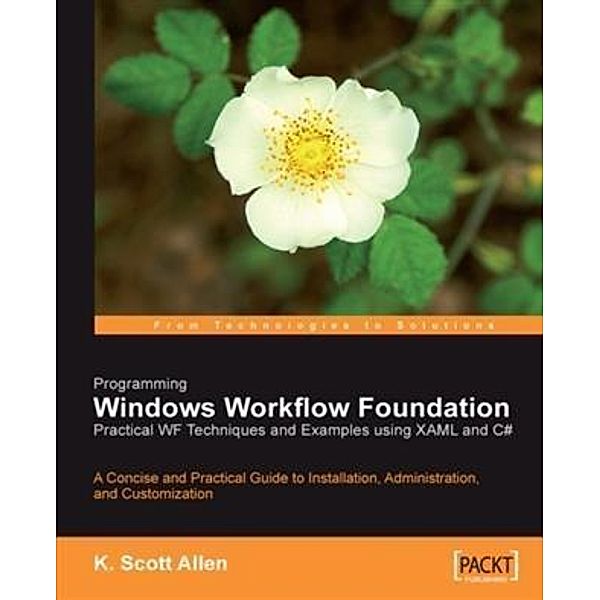 Programming Windows Workflow Foundation: Practical WF Techniques and Examples using XAML and C#, K. Scott Allen