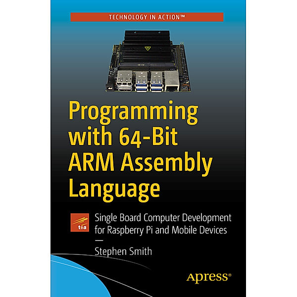 Programming with 64-Bit ARM Assembly Language, Stephen Smith